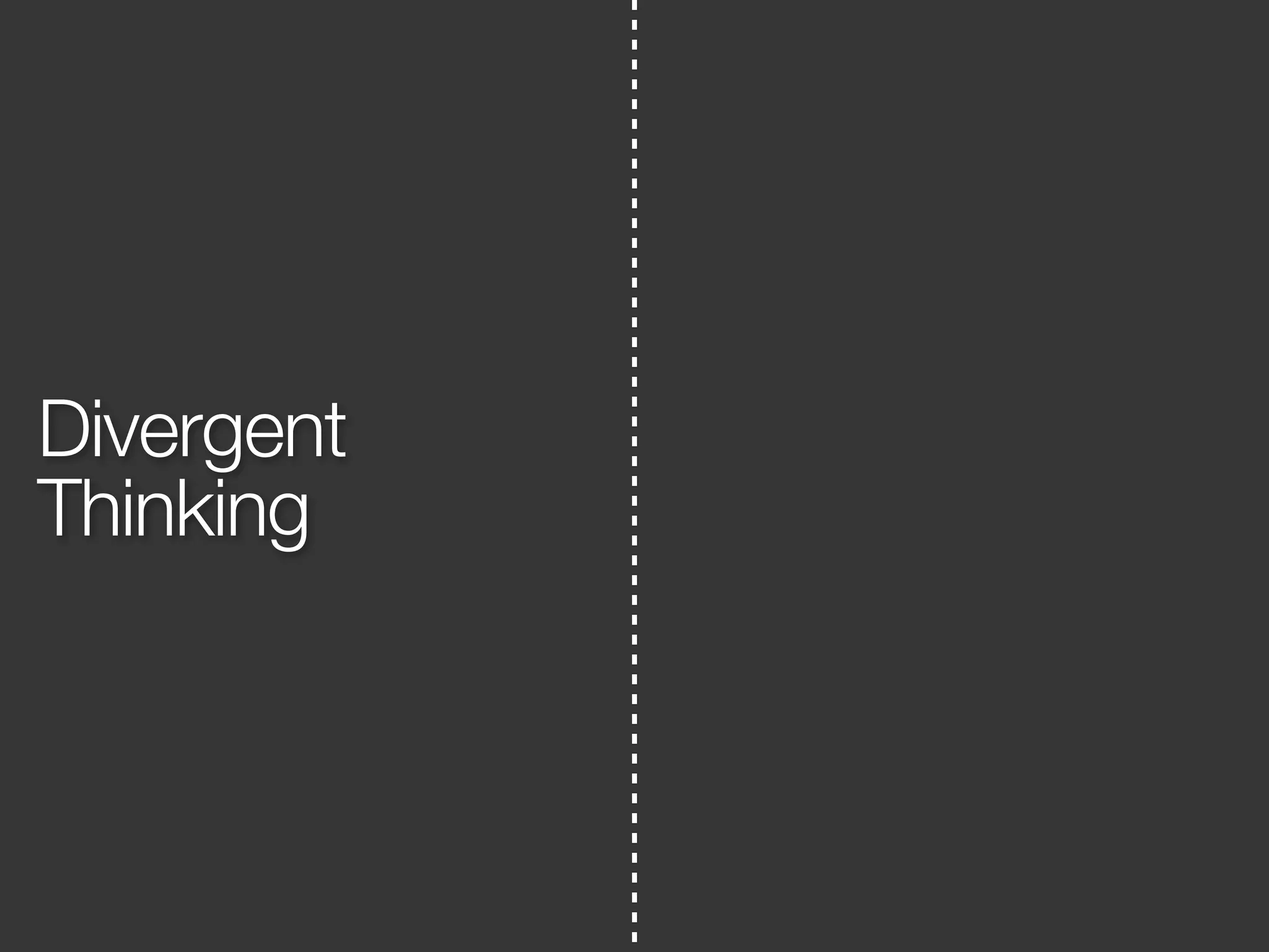 Divergent 
Thinking 
 