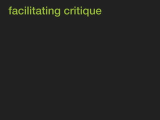 facilitating critique 
 
