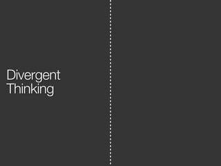 Divergent 
Thinking 
 