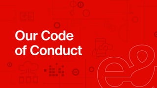 Our Code
of Conduct
 
