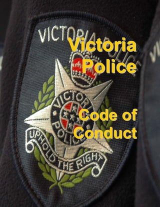 Victoria
Police
Code of
Conduct

 