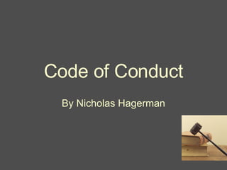 Code of Conduct By Nicholas Hagerman 