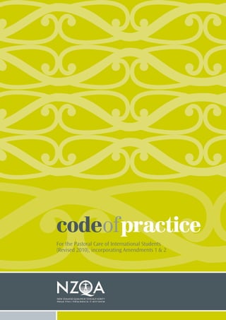 a
For the Pastoral Care of International Students
codeofpractice
codeofpractice
For the Pastoral Care of International Students
(Revised 2010), incorporating Amendments 1 & 2
 