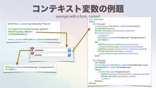 OB SET(form_context;"currentCountry";"France")
$ref:=Open form window("country_selector")
DIALOG("country_selector")
CLOSE WINDOW($ref)
$return_country:=OB Get(form_context;"currentCountry")
$evt:=Form event
Case of
: ($evt=On Load)
$currentCountry:=OB Get(form_context;"currentCountry")
ALL RECORDS([Country])
DISTINCT VALUES([Country]Continent;_continent)
If ($currentCountry="")
_continent:=1
OB SET(form_context;"onTimerMessage";"changeContinent")
SET TIMER(-1)
Else
QUERY([Country];[Country]Name=$currentCountry)
_continent:=Find in array(_continent;[Country]Continent)
QUERY([Country];[Country]Continent=_continent{_continent})
DISTINCT VALUES([Country]Name;_country)
_country:=Find in array(_country;$currentCountry)
End if
: ($evt=On Timer)
SET TIMER(0)
$onTimerMessage:=OB Get(form_context;"onTimerMessage";Is text)
OB REMOVE(form_context;"onTimerMessage")
Case of
: ($onTimerMessage="changeContinent")
QUERY([Country];[Country]Continent=_continent{_continent})
DISTINCT VALUES([Country]Name;_country)
_country:=1
End case
End case
OB SET(form_context;"onTimerMessage";"changeContinent")
SET TIMER(-1)
example with a form_context
 