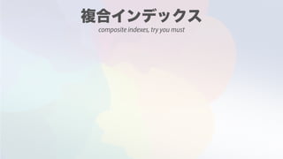 composite indexes, try you must
 