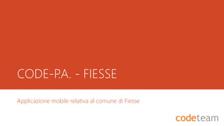 CODE-P.A. - FIESSE
Applicazione mobile relativa al comune di Fiesse
 