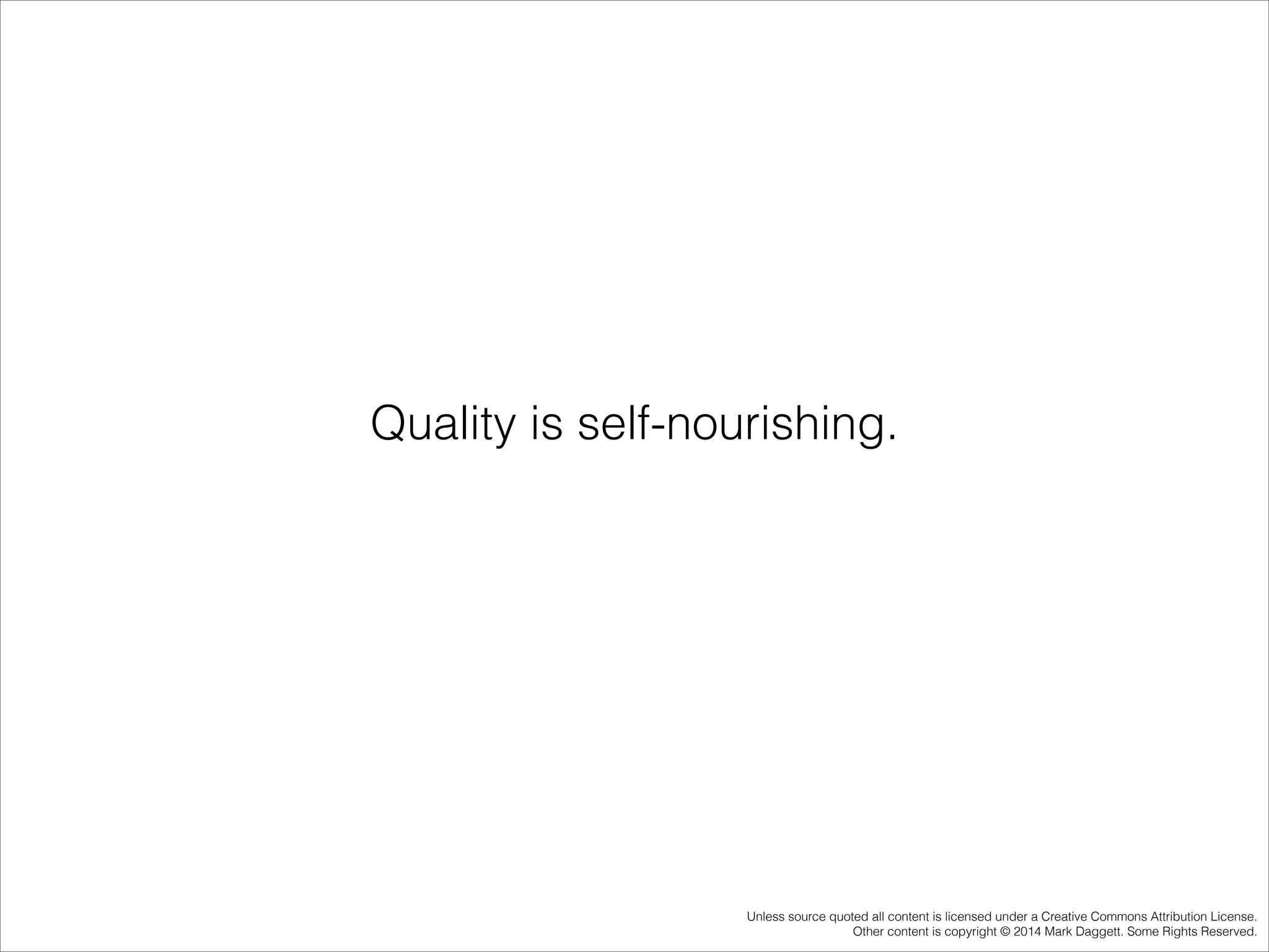 Quality is self-nourishing.

Unless source quoted all content is licensed under a Creative Commons Attribution License.
Other content is copyright © 2014 Mark Daggett. Some Rights Reserved.

 