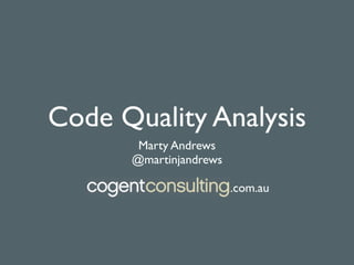 Code Quality Analysis
       Marty Andrews
      @martinjandrews

                        .com.au
 