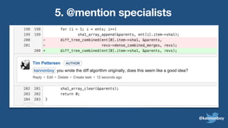 5. @mention specialists
@kannonboy
 