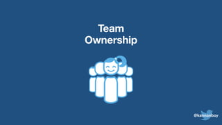 Team
Ownership
@kannonboy
 