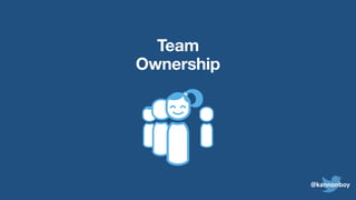 Team
Ownership
@kannonboy
 