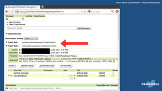 From: Gerrit Code Review - A Quick Introduction
@kannonboy
 