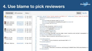 4. Use blame to pick reviewers
@kannonboy
 