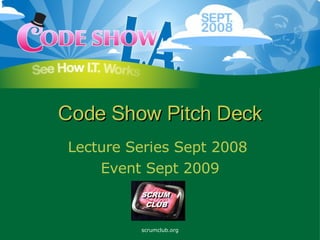 Code Show Pitch Deck Lecture Series Sept 2008  Event Sept 2009 