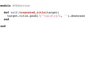 module XYZService

  def self.truncated_title(target)
    target.title.gsub(/[^[a-z]]/i, '').downcase
  end

end
 