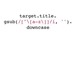 target.title.
gsub(/[^[a-z]]/i, '').
        downcase
 