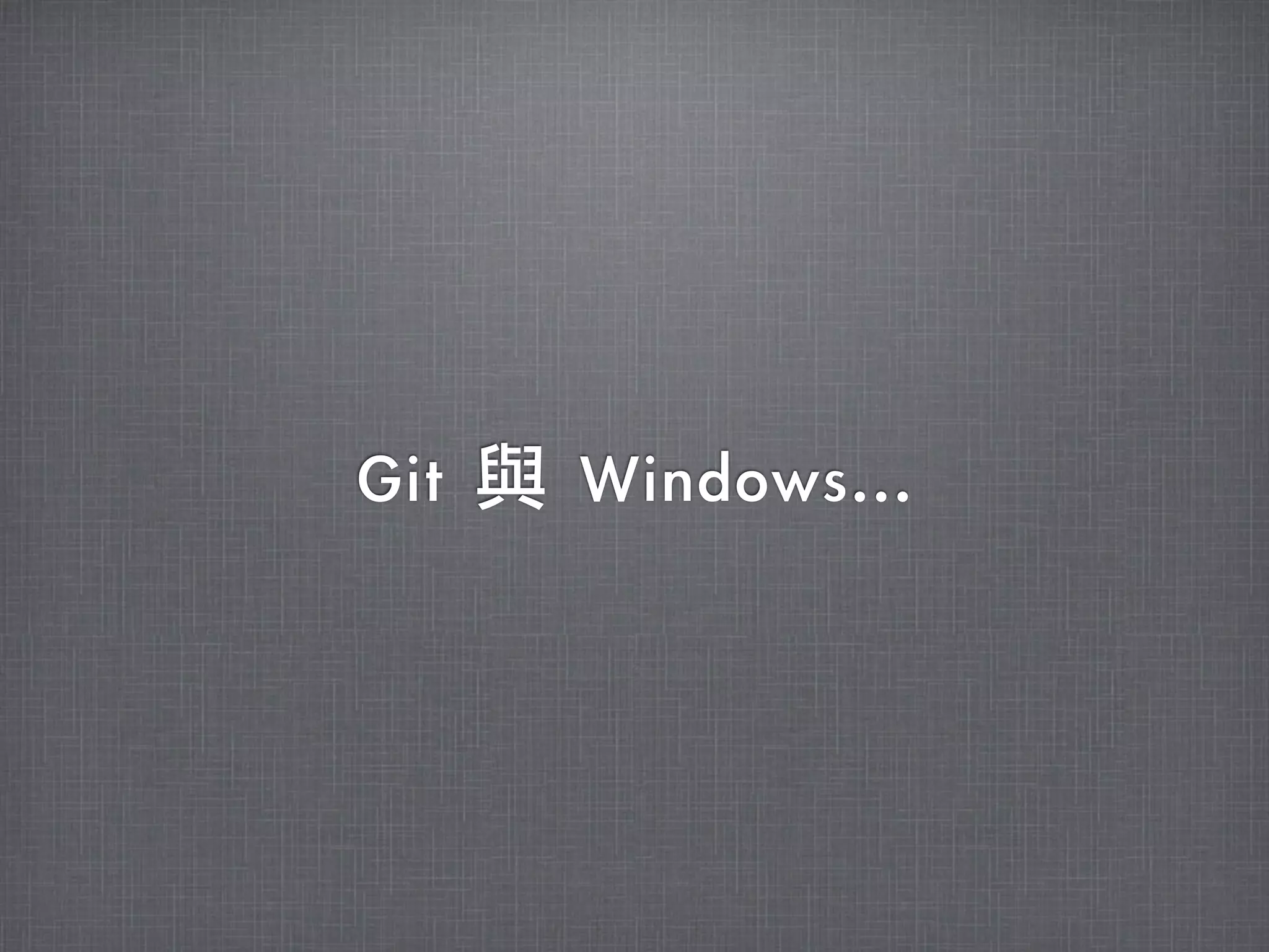 Git	 與	 Windows...
 