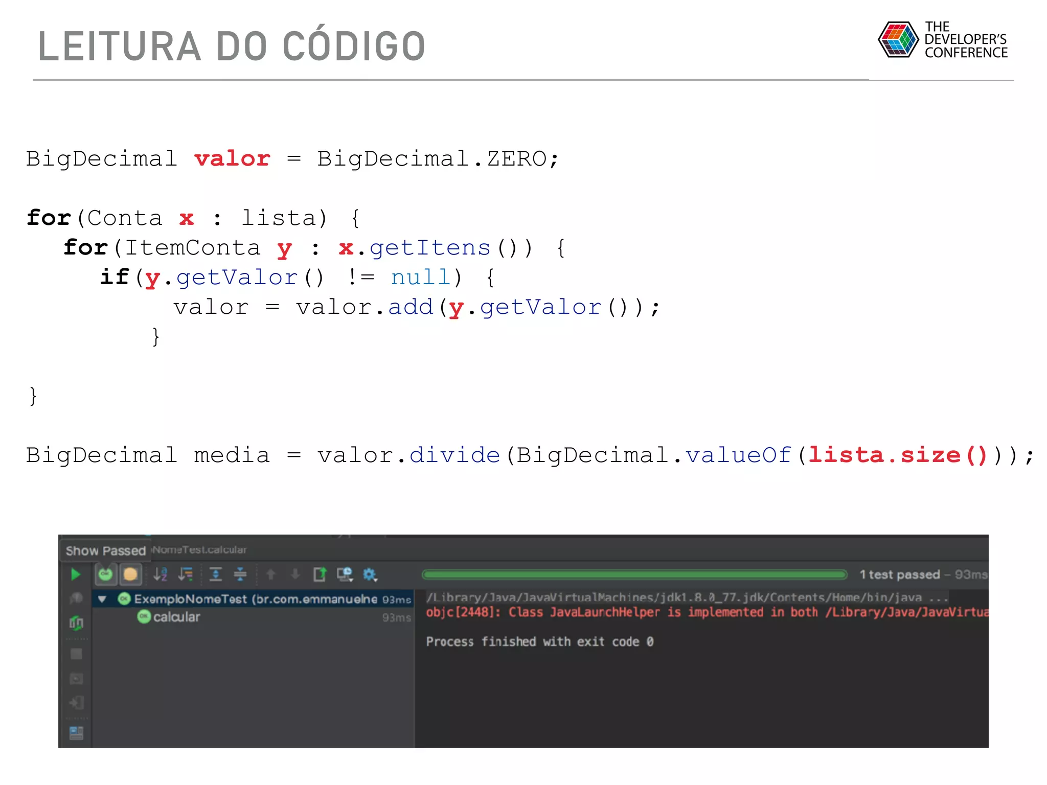 LEITURA DO CÓDIGO
BigDecimal valor = BigDecimal.ZERO;
for(Conta x : lista) {
for(ItemConta y : x.getItens()) {
if(y.getValor() != null) {
valor = valor.add(y.getValor());
}
}
BigDecimal media = valor.divide(BigDecimal.valueOf(lista.size()));
 