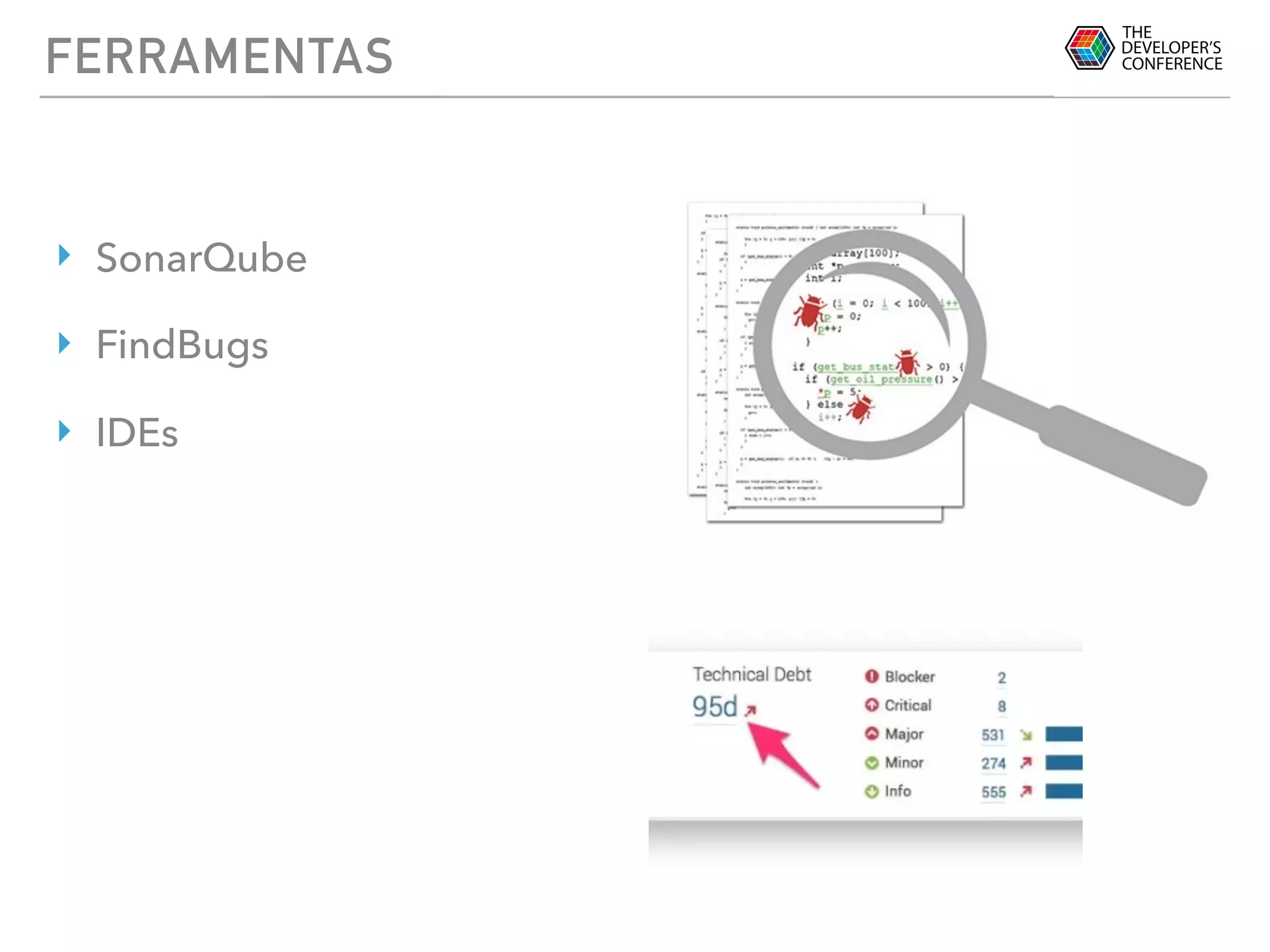 FERRAMENTAS
‣ SonarQube
‣ FindBugs
‣ IDEs
 