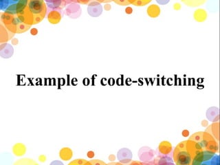 Example of code-switching
 