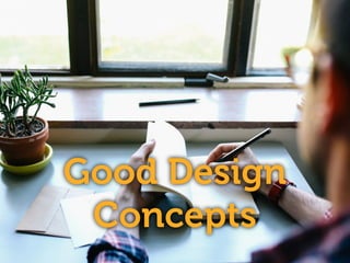 Good Design
Concepts
 