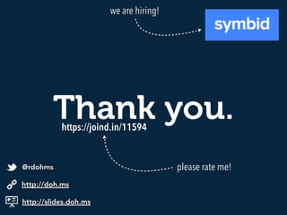 Thank you.
http://slides.doh.ms
http://doh.ms
@rdohms
we are hiring!
https://joind.in/11594
please rate me!
 