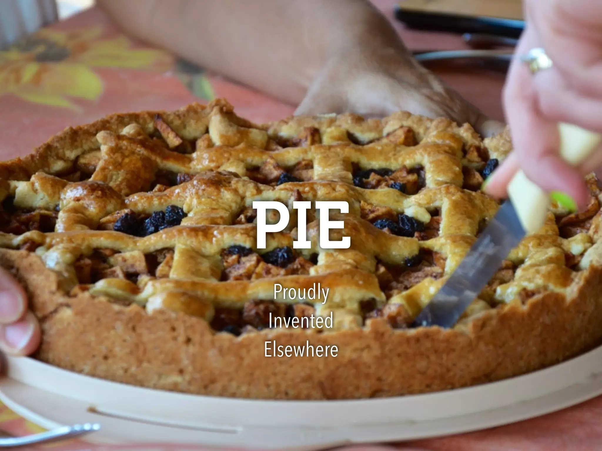 PIE
Proudly 
Invented 
Elsewhere
 