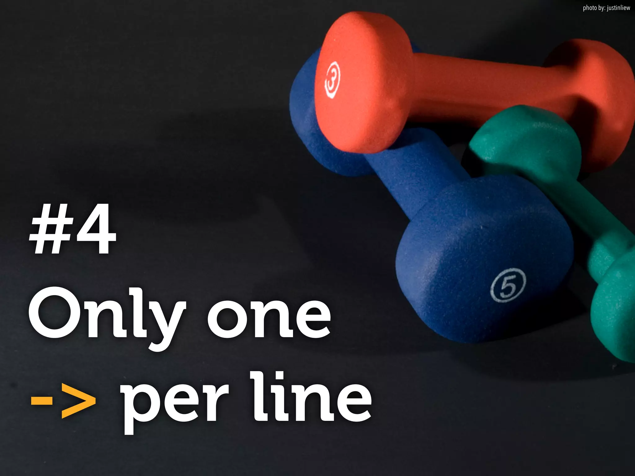 #4
Only one  
-> per line
photo by: justinliew
 