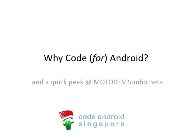 Why Code (for) Android? 

and a quick peek @ MOTODEV Studio Beta 
 