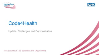 Code4Health
Update, Challenges and Demonstration
 
