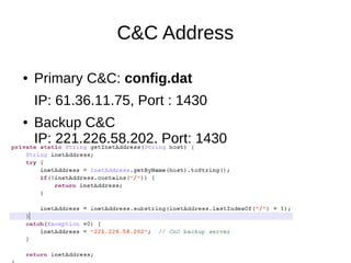 C&C Address
● Primary C&C: config.dat
IP: 61.36.11.75, Port : 1430
● Backup C&C
IP: 221.226.58.202, Port: 1430
 