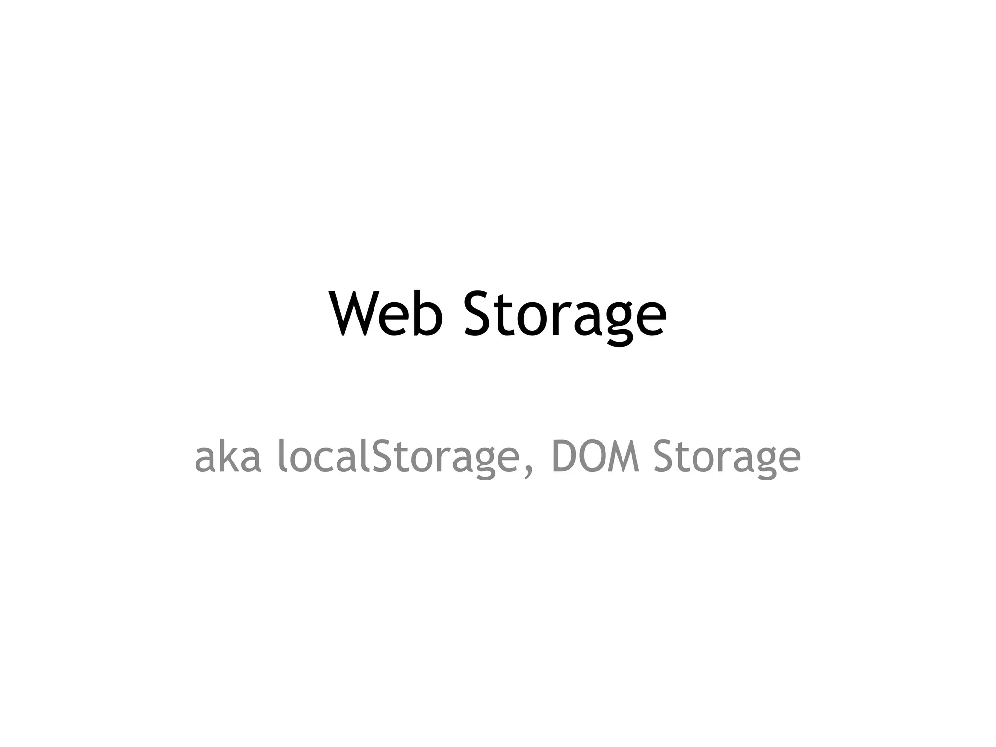 Web Storage

aka localStorage, DOM Storage
 