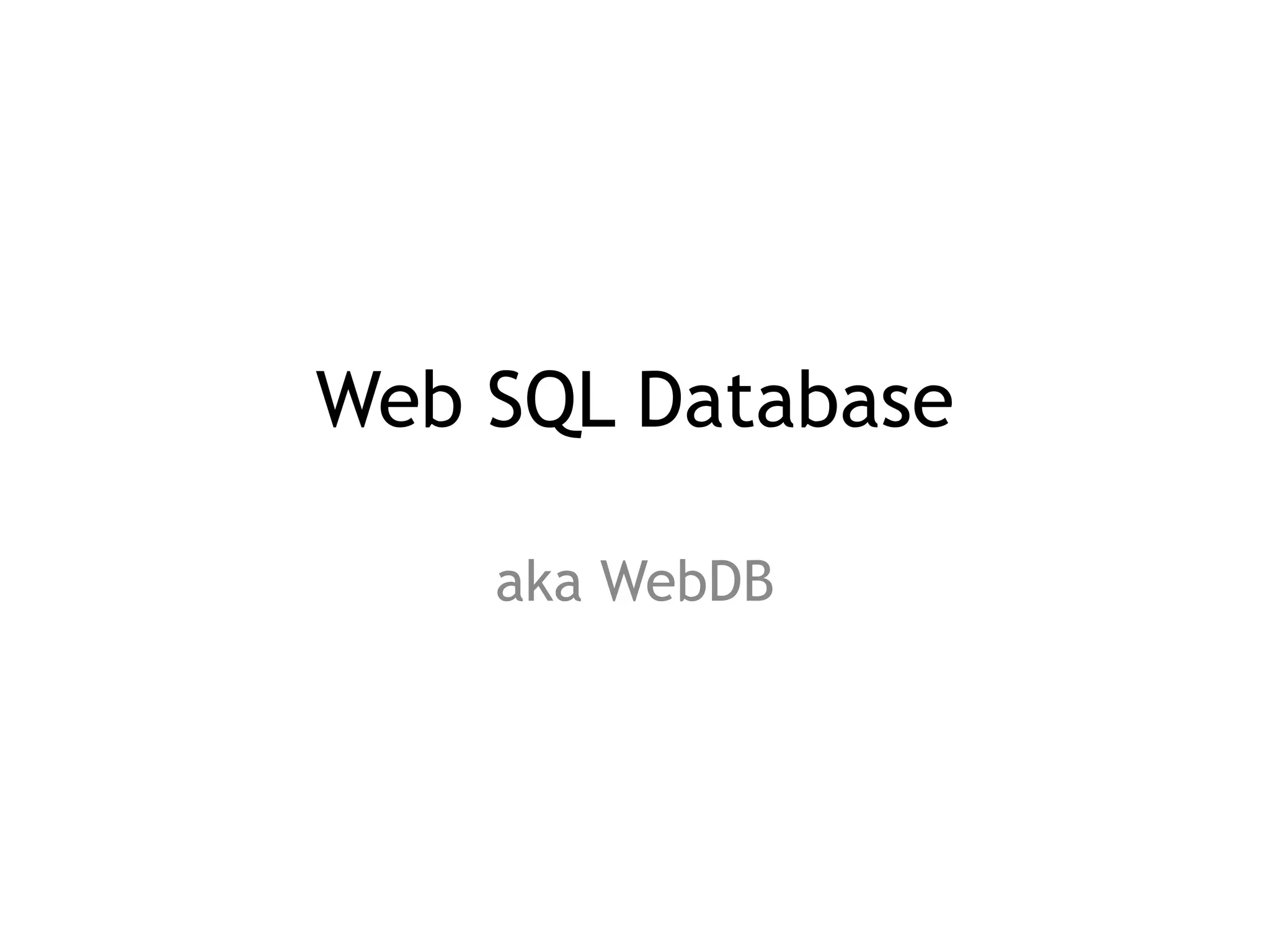 Web SQL Database

    aka WebDB
 