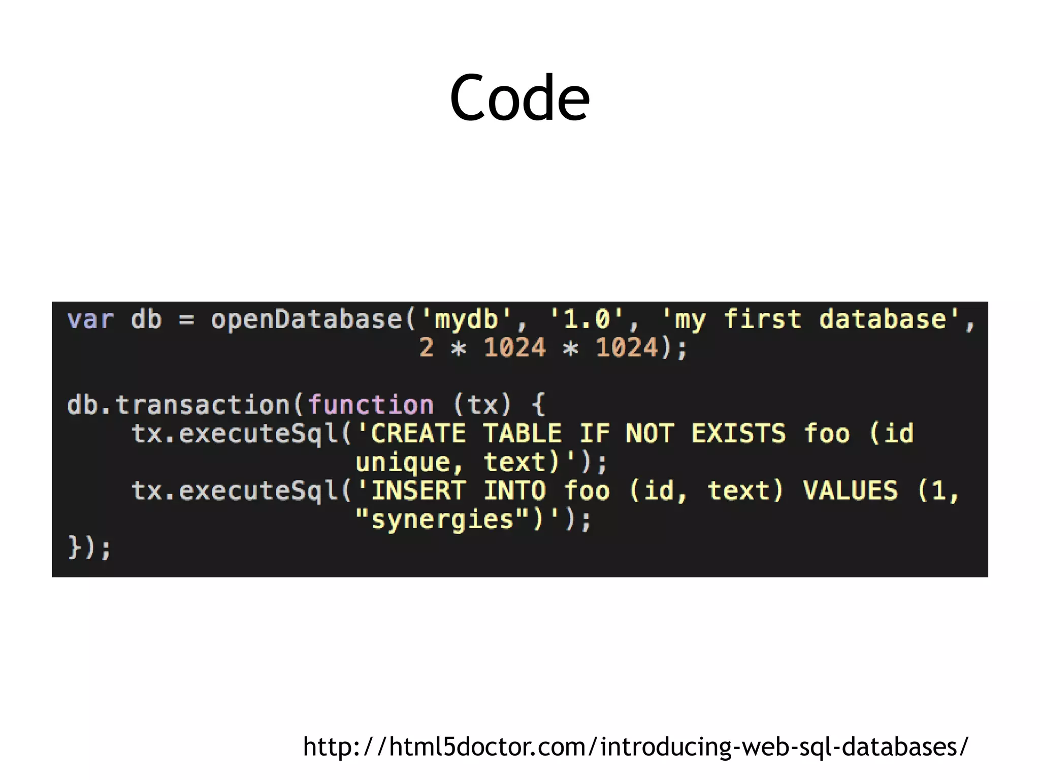 Code




http://html5doctor.com/introducing-web-sql-databases/
 