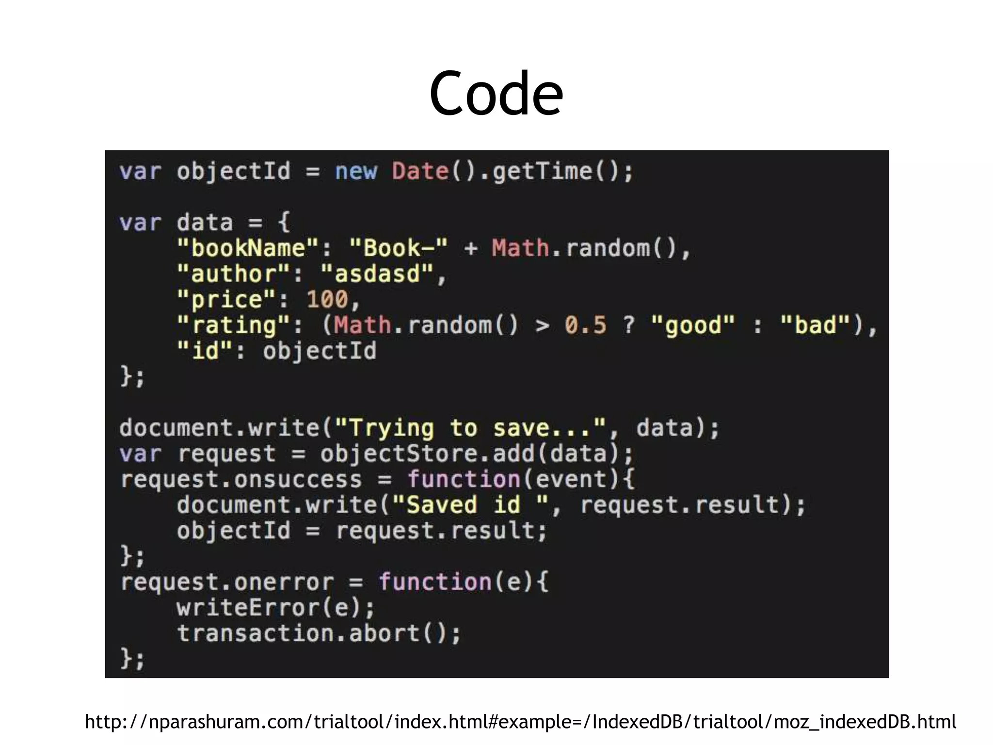 Code




http://nparashuram.com/trialtool/index.html#example=/IndexedDB/trialtool/moz_indexedDB.html
 