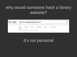why would someone hack a library
website?
(it„s not personal)
 