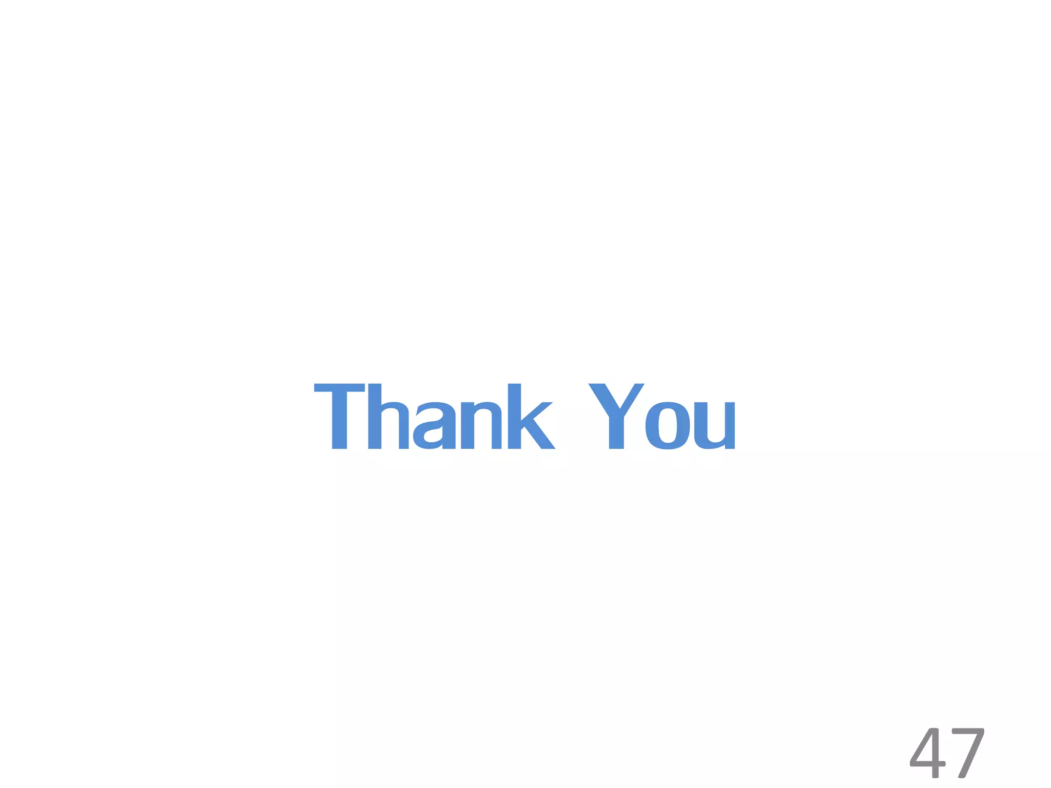 Thank You 
47 
