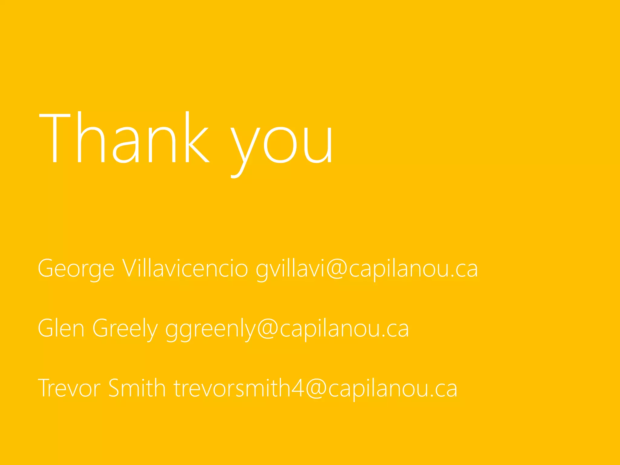Thank you 
George Villavicencio gvillavi@capilanou.ca 
Glen Greely ggreenly@capilanou.ca 
Trevor Smith trevorsmith4@capilanou.ca 
