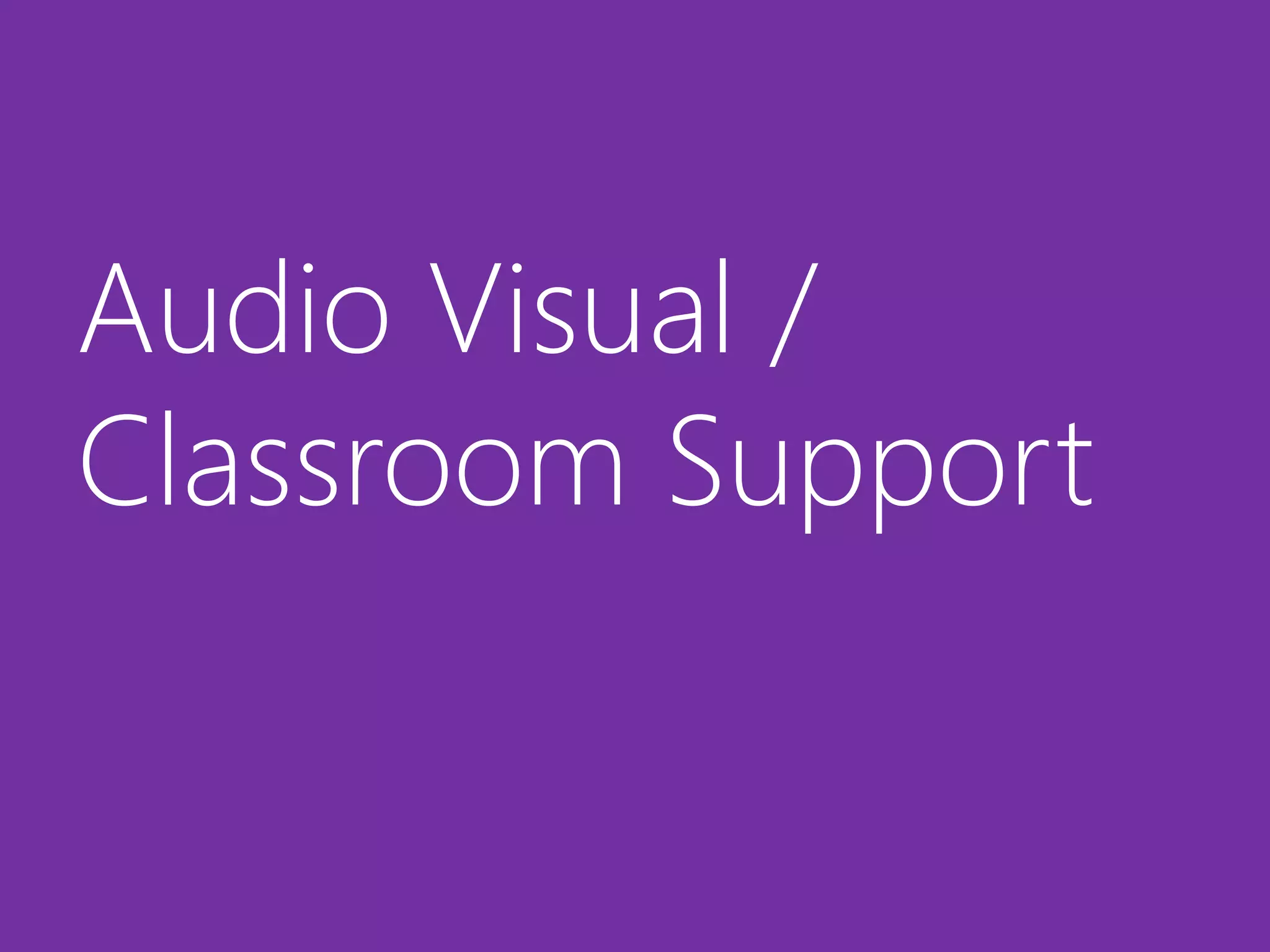 Audio Visual / 
Classroom Support 
 