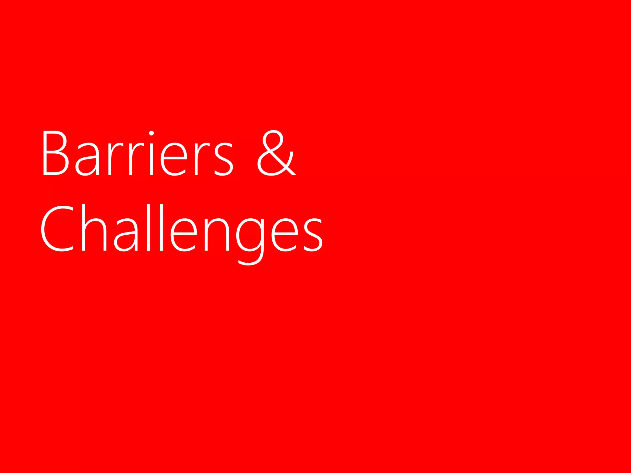 Barriers & 
Challenges 
 