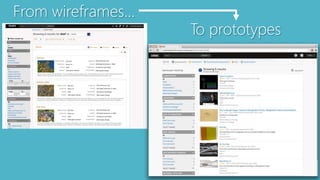 From wireframes… 
To prototypes 
 