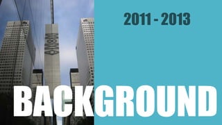 2011 - 2013 
BACKGROUND 
 