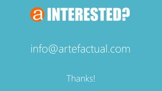 INTERESTED? 
info@artefactual.com 
Thanks! 
