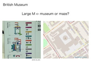 © OpenStreetMap contributors
British Museum
Large M <- museum or maze?
photo by ako
 