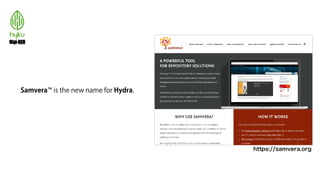 Samvera™ is the new name for Hydra.
https://samvera.org
 