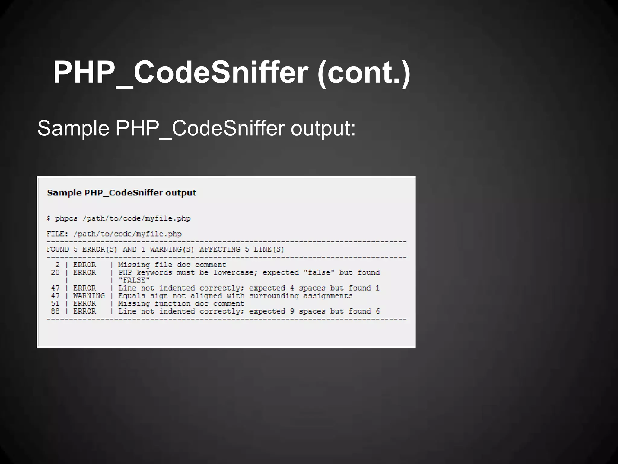 PHP_CodeSniffer (cont.) Sample PHP_CodeSniffer output: 