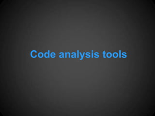 Code analysis tools
 