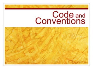 Code and
Conventions
 