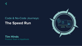 Code and No-Code Journeys: The Speed Run Descent | PDF