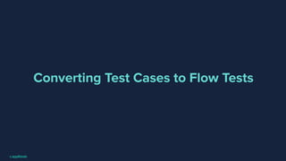 Converting Test Cases to Flow Tests
 